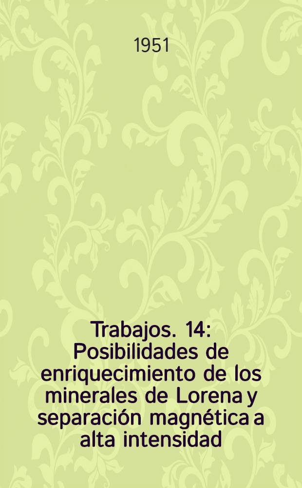 [Trabajos]. [14] : Posibilidades de enriquecimiento de los minerales de Lorena y separación magnética a alta intensidad