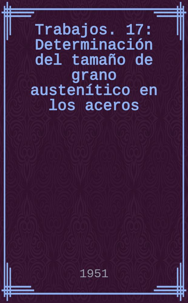 [Trabajos]. [17] : Determinación del tamaño de grano austenítico en los aceros
