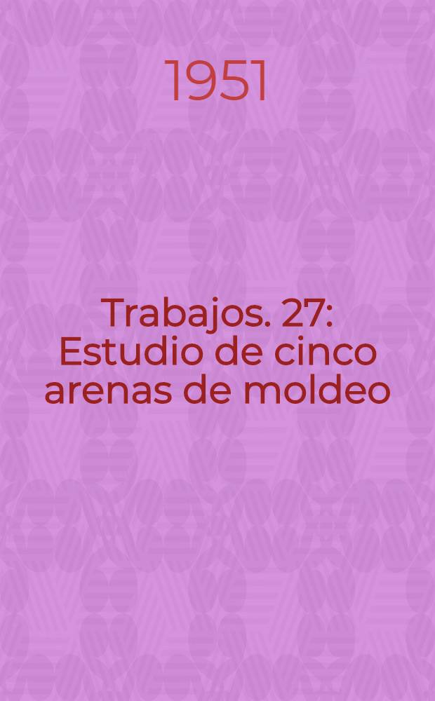 [Trabajos]. [27] : Estudio de cinco arenas de moldeo