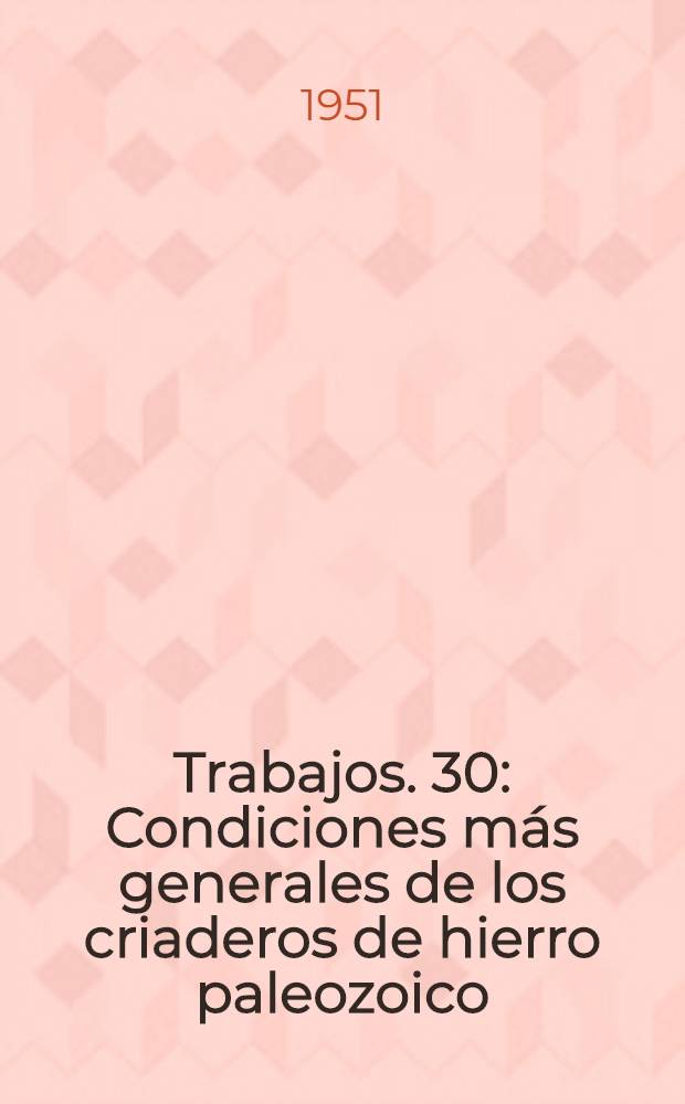 [Trabajos]. [30] : Condiciones m&aacute;s generales de los criaderos de hierro paleozoico (NO. de Espa&ntilde;a)
