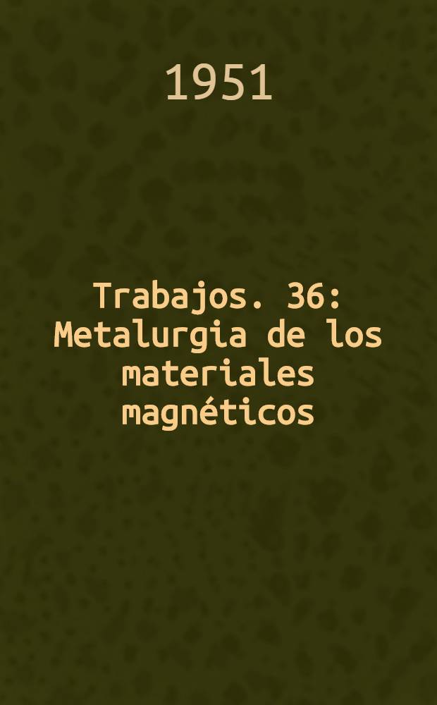 [Trabajos]. [36] : Metalurgia de los materiales magnéticos