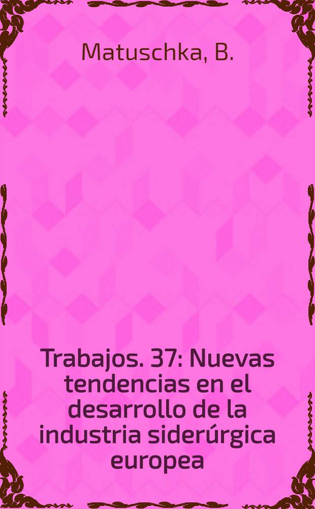 [Trabajos]. [37] : Nuevas tendencias en el desarrollo de la industria siderúrgica europea