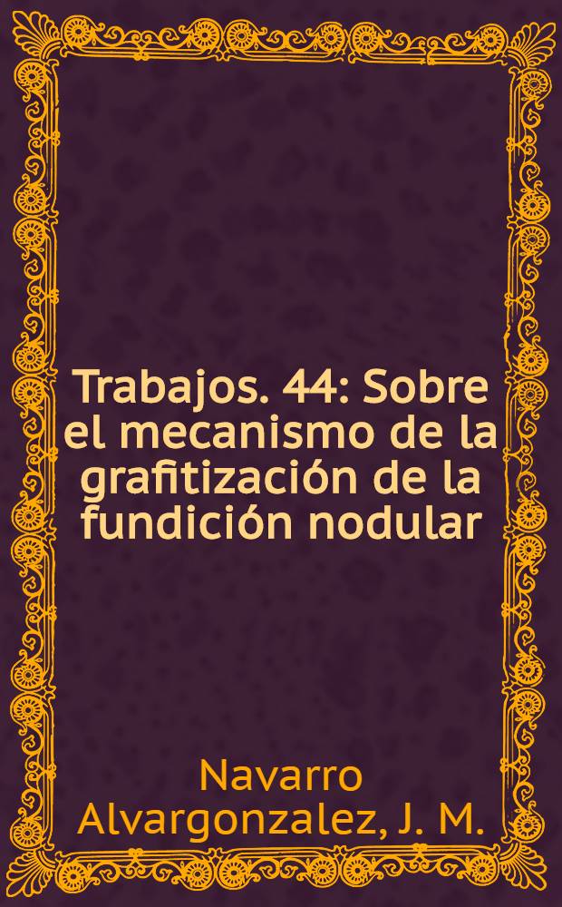[Trabajos]. [44] : Sobre el mecanismo de la grafitización de la fundición nodular