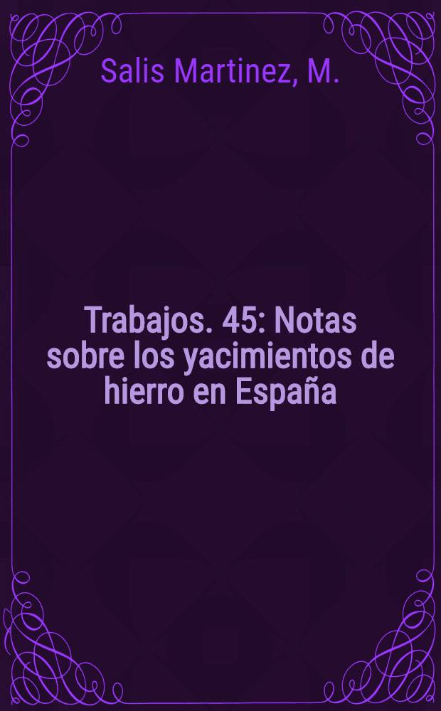 [Trabajos]. [45] : Notas sobre los yacimientos de hierro en España