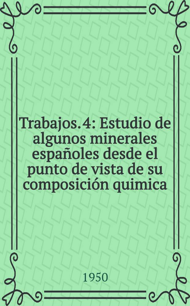 [Trabajos]. [4] : Estudio de algunos minerales españoles desde el punto de vista de su composición quimica