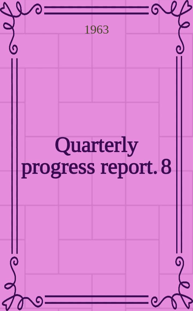 Quarterly progress report. [8] : Oct./Dec. 1962