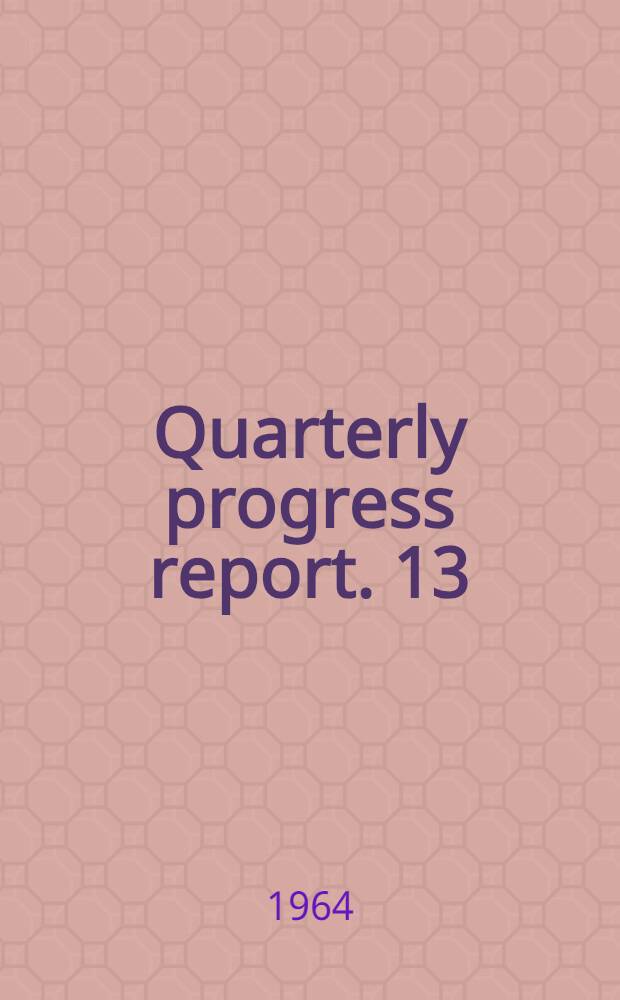 Quarterly progress report. [13] : Jan./March 1964