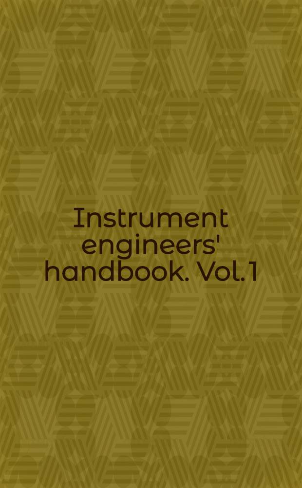 Instrument engineers' handbook. Vol. 1 : Process measurement
