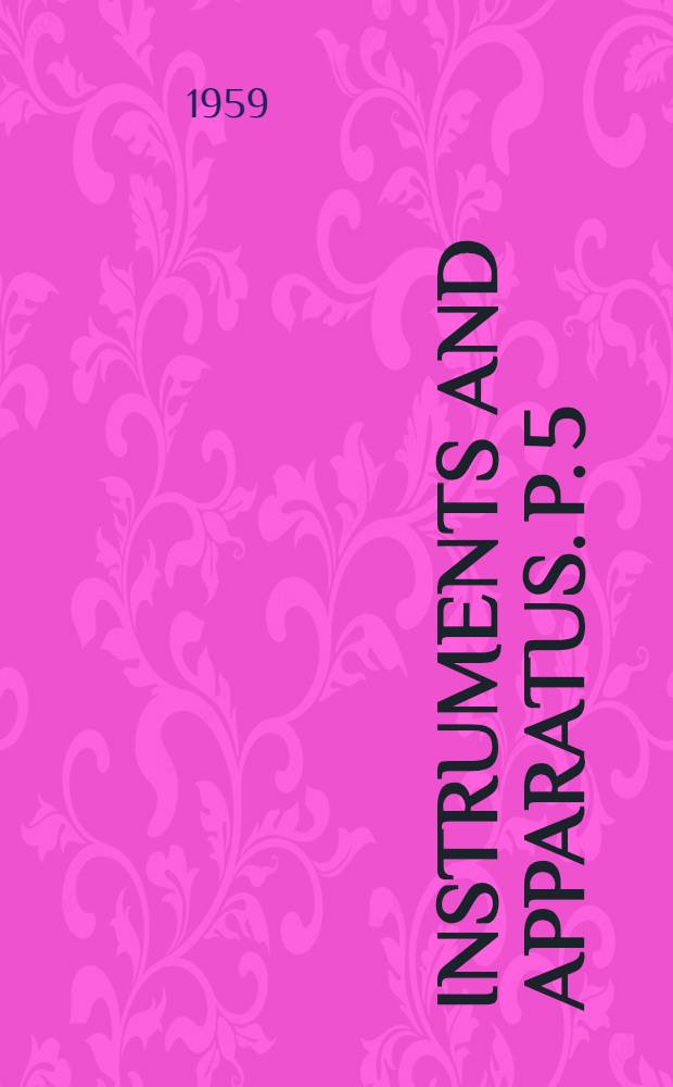 Instruments and apparatus. P. 5 : Measurement of quantity of materials