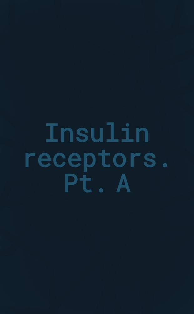 Insulin receptors. Pt. A : Methods for the study of structure and function