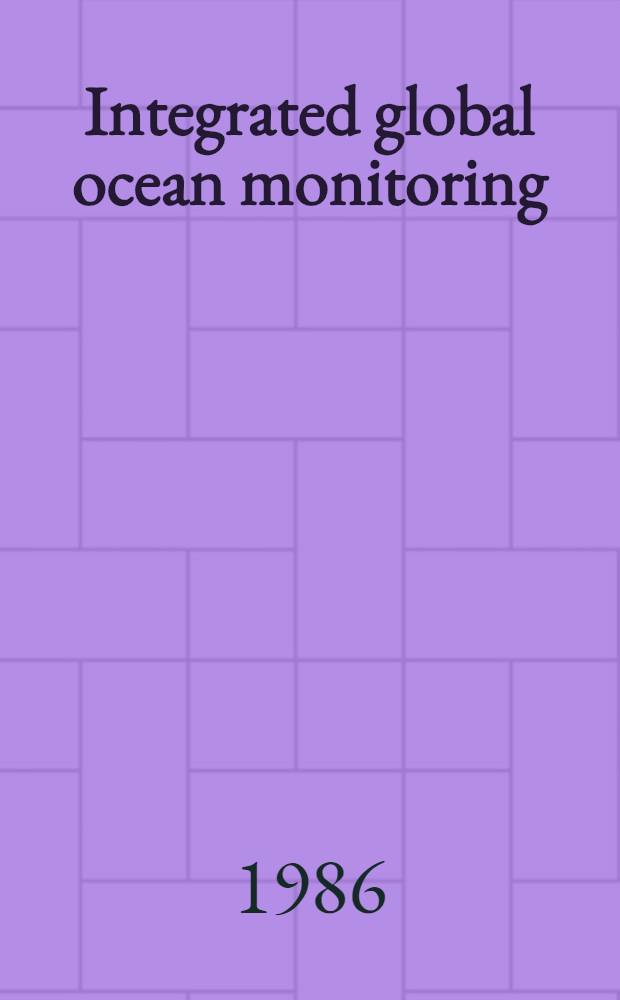 Integrated global ocean monitoring : Proc. of the I Intern. symp., Tallin, USSR, Oct. 2-10, 1983