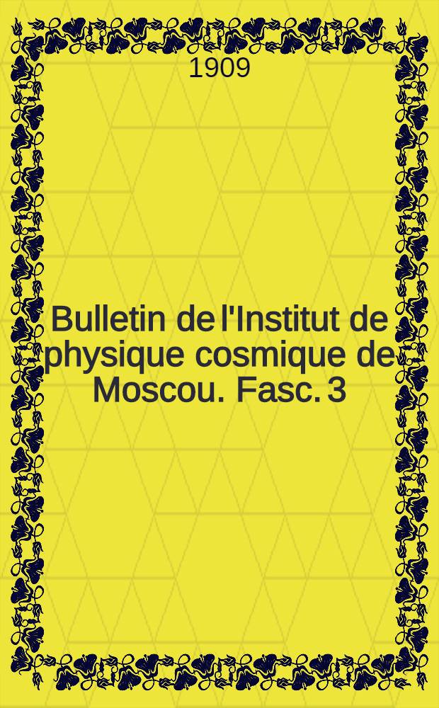Bulletin de l'Institut de physique cosmique de Moscou. Fasc. 3