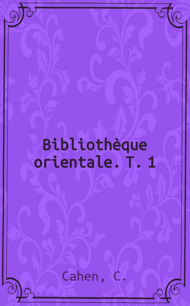 Bibliothèque orientale. T. 1 : La Syrie du nord à l'époque des croisades et la principauté franque d'Antioche