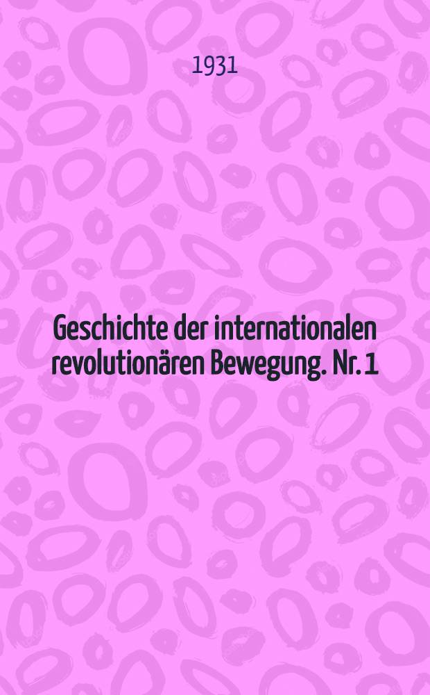 ... Geschichte der internationalen revolutionären Bewegung. Nr. 1