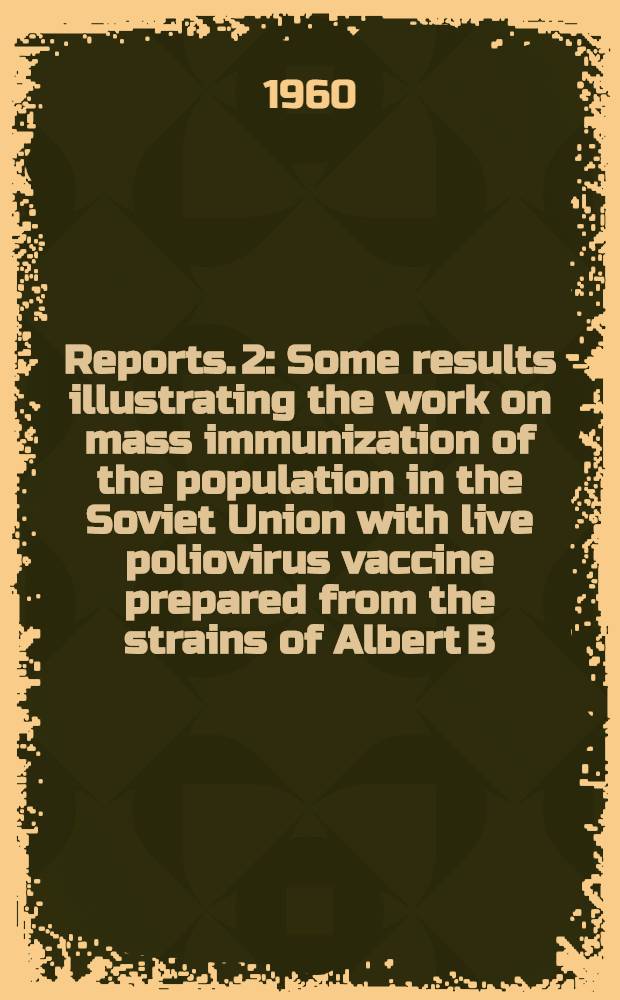 [Reports]. [2] : Some results illustrating the work on mass immunization of the population in the Soviet Union with live poliovirus vaccine prepared from the strains of Albert B. Sabin