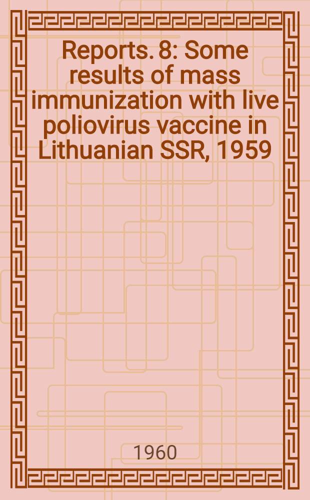 [Reports]. [8] : Some results of mass immunization with live poliovirus vaccine in Lithuanian SSR, 1959