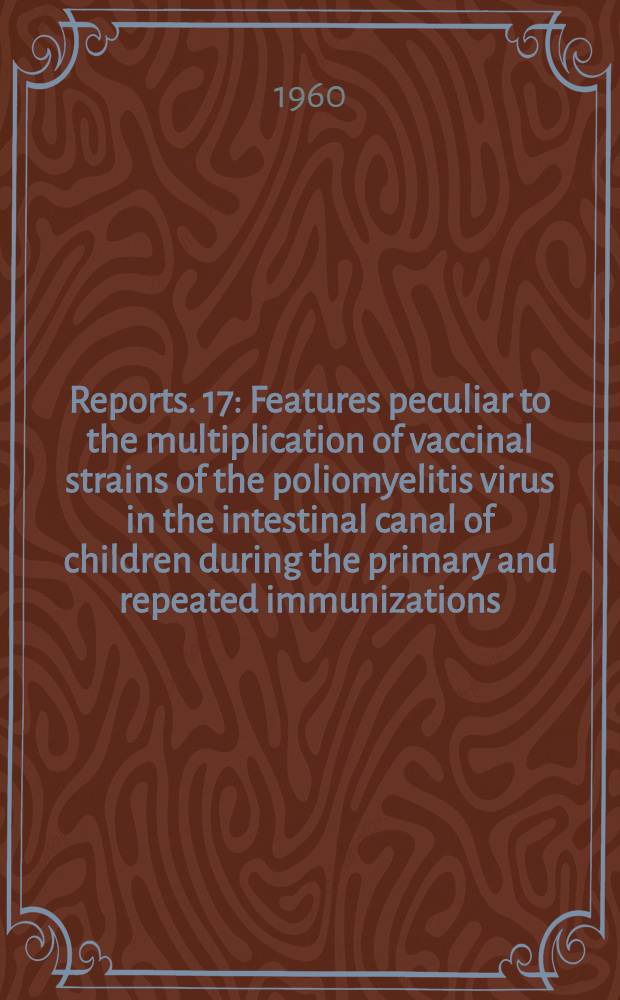 [Reports]. [17] : Features peculiar to the multiplication of vaccinal strains of the poliomyelitis virus in the intestinal canal of children during the primary and repeated immunizations