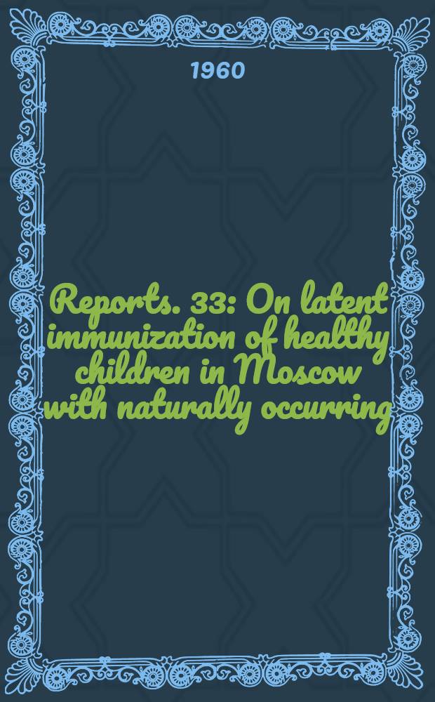 [Reports]. [33] : On latent immunization of healthy children in Moscow with naturally occurring (wild) poliomyelitis viruses