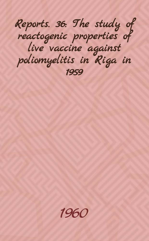 [Reports]. [36] : The study of reactogenic properties of live vaccine against poliomyelitis in Riga in 1959