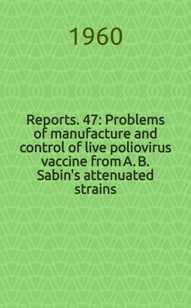 [Reports]. [47] : Problems of manufacture and control of live poliovirus vaccine from A. B. Sabin's attenuated strains