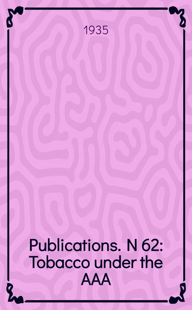 Publications. N 62 : Tobacco under the AAA