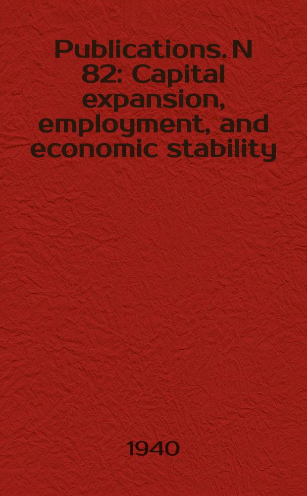 Publications. N 82 : Capital expansion, employment, and economic stability