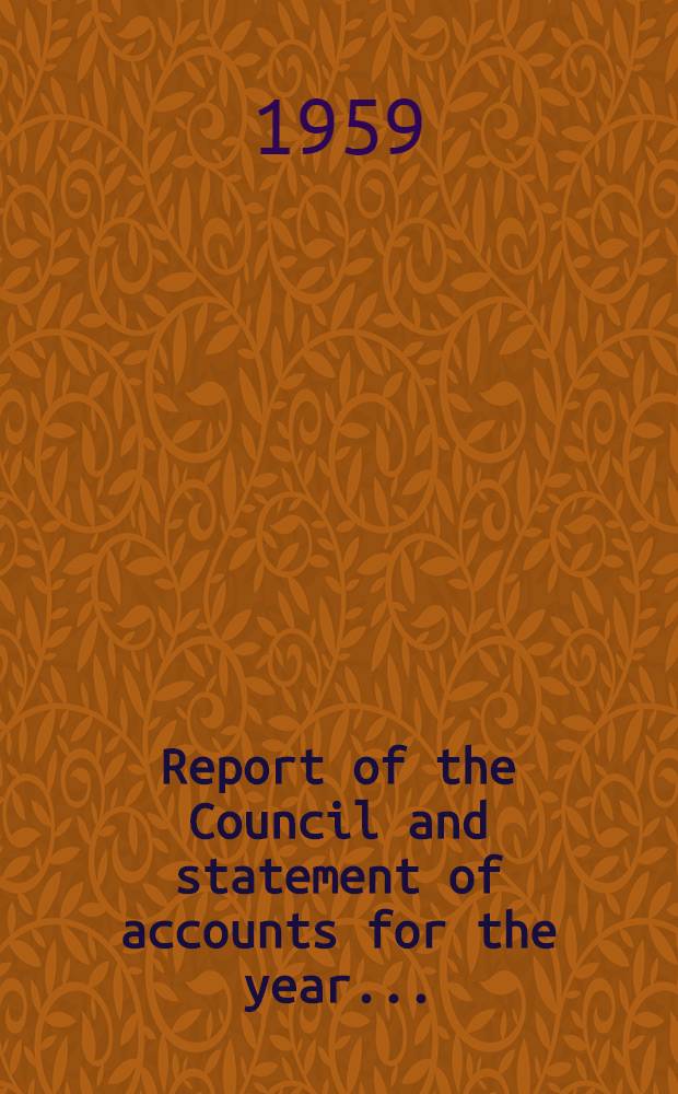 Report of the Council and statement of accounts for the year ..