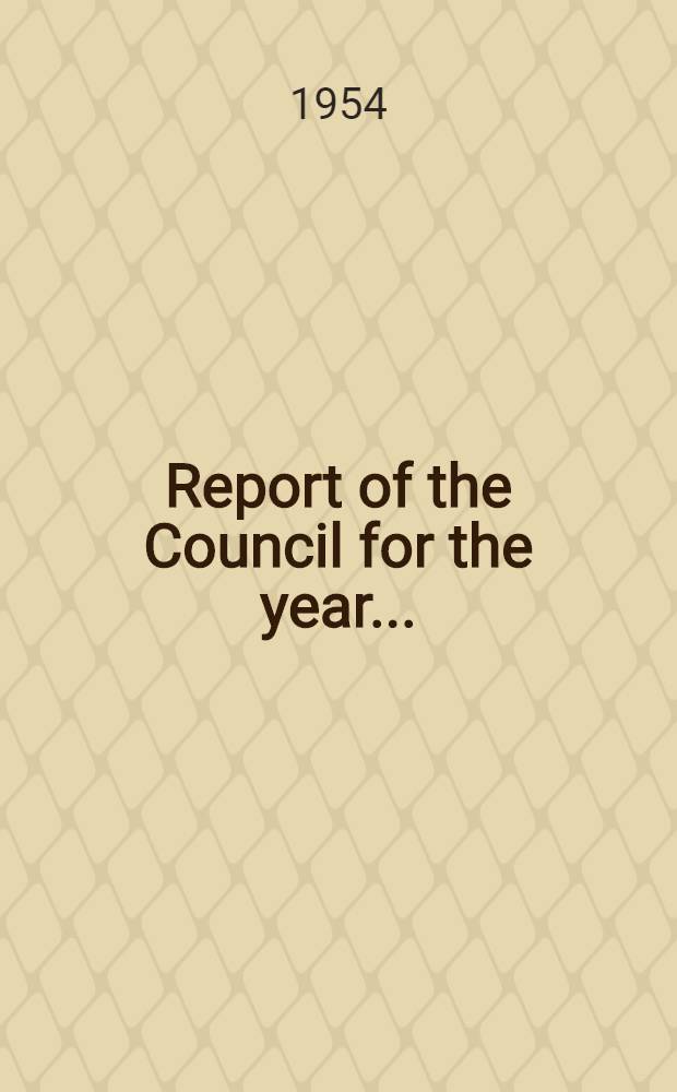 Report of the Council for the year ..