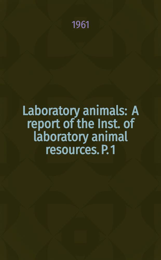Laboratory animals : A report of the Inst. of laboratory animal resources. P. 1 : Guide for shipments of small laboratory animals