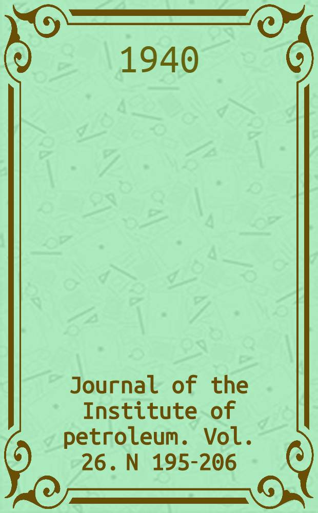 Journal of the Institute of petroleum. Vol. 26. N 195-206