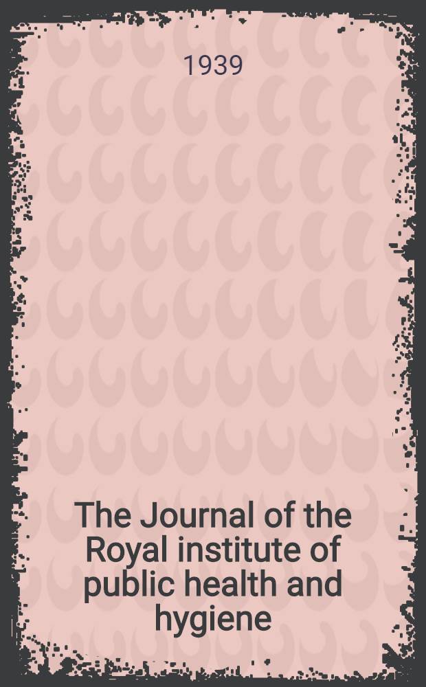 The Journal of the Royal institute of public health and hygiene : Incorp. the Journal of state medicine & the Journal of the Institute of hygiene Publ. monthly. Vol. 2 1939 № 1-9 12 Index
