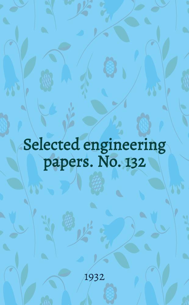 ... Selected engineering papers. No. 132 : "The construction and bridging of main roads in Burma"