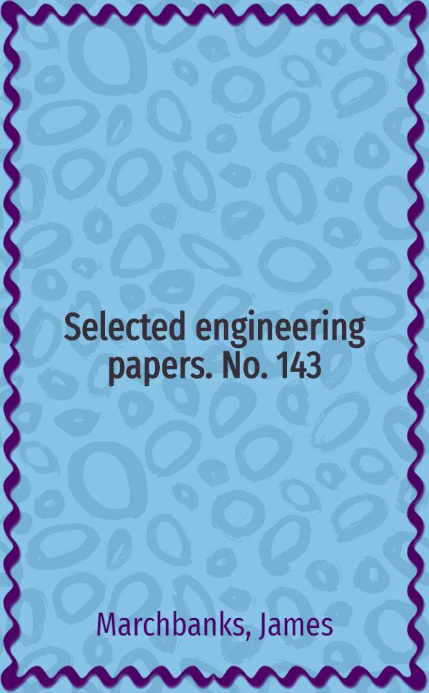 ... Selected engineering papers. No. 143 : "Wellington harbour, N. 7, and its development"