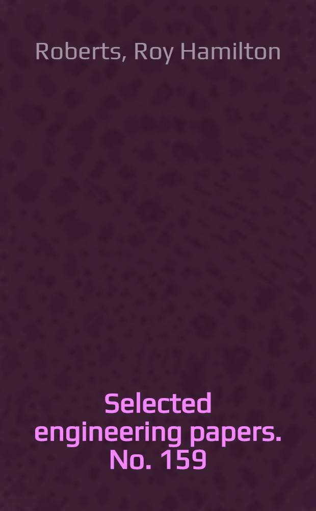 ... Selected engineering papers. No. 159 : "Recent remarkable rains in Southern Rhodesia, with certain deductions as to probable maximum floods"