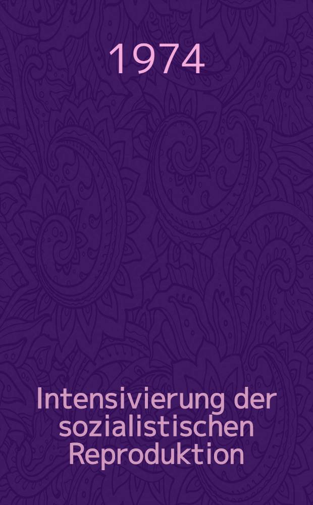 Intensivierung der sozialistischen Reproduktion : Probleme der Intensivierung des volkswirtschaftlichen Reproduktionsprozesses zur Erhöhung der Effektivität der gesellschaftlichen Produktion - unter besonderer Beachtung der entscheidenden Rolle der Arbeitsproduktivität. T. 1 : [Thesen, Referat, Schlußwort]