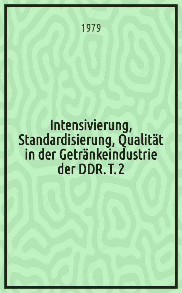 Intensivierung, Standardisierung, Qualität in der Getränkeindustrie der DDR. T. 2 : Intensivierung und Effektivität