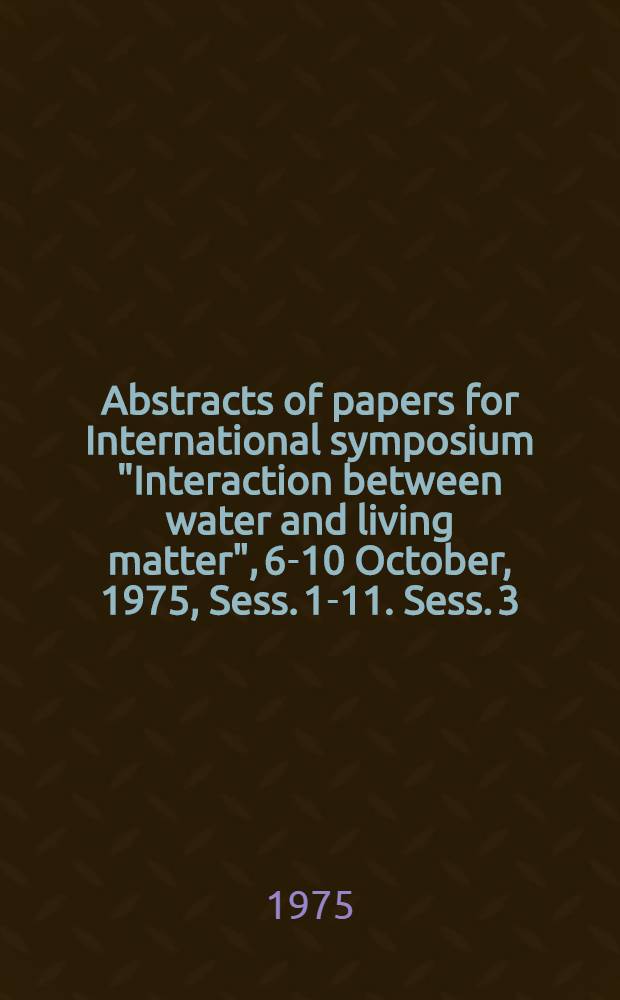 Abstracts of papers for International symposium "Interaction between water and living matter", 6-10 October, 1975, Sess. 1-11. Sess. 3 : The concentration function of the living matter in reservoirs