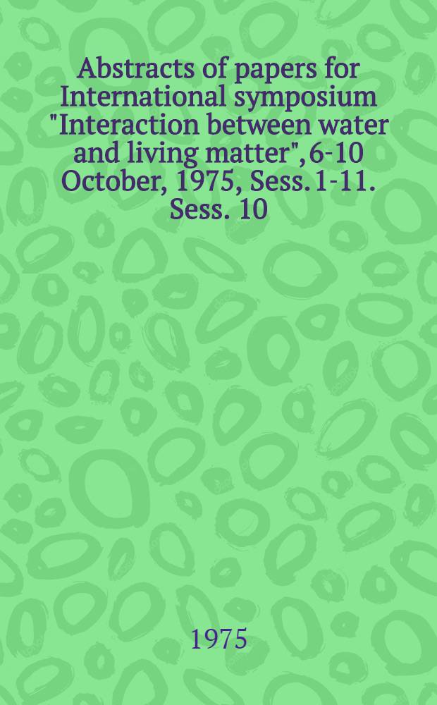 Abstracts of papers for International symposium "Interaction between water and living matter", 6-10 October, 1975, Sess. 1-11. Sess. 10 : Chemical ecology of reservoirs