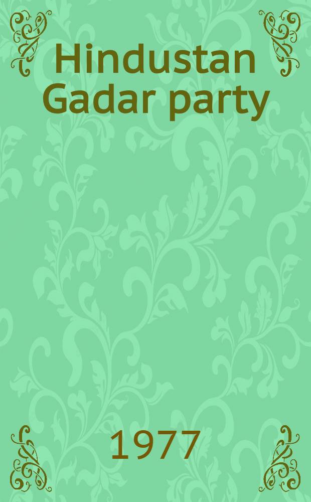 Hindustan Gadar party : A short history. [Vol. 1]