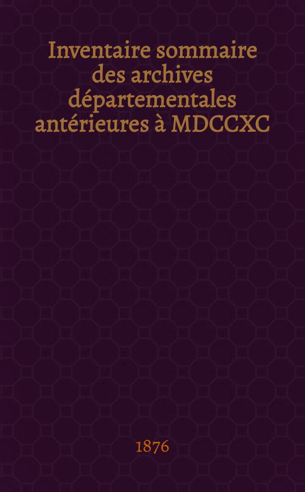Inventaire sommaire des archives départementales antérieures à MDCCXC : Indre. Sér. H : Archives ecclésiastiques