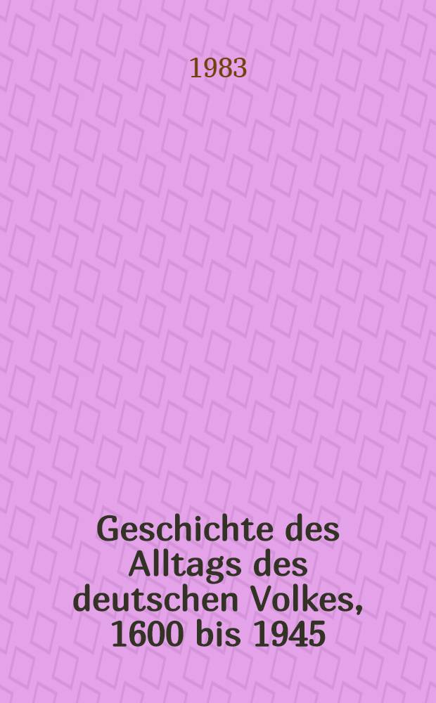 Geschichte des Alltags des deutschen Volkes, 1600 bis 1945 : Studien. Studien 1 : 1600-1650