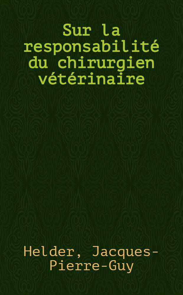 Sur la responsabilité du chirurgien vétérinaire : Thèse ..