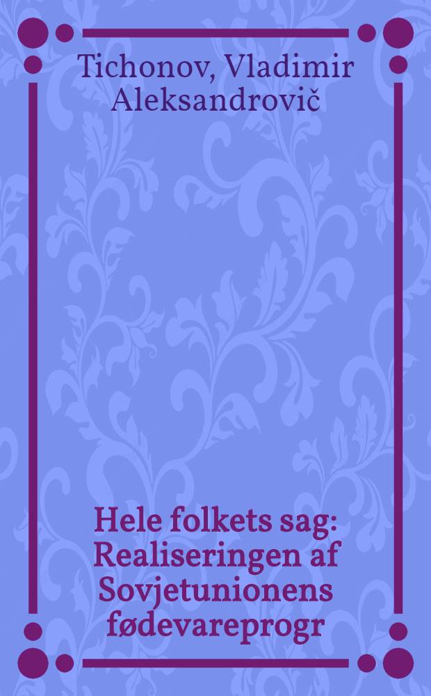 Hele folkets sag : Realiseringen af Sovjetunionens fødevareprogr
