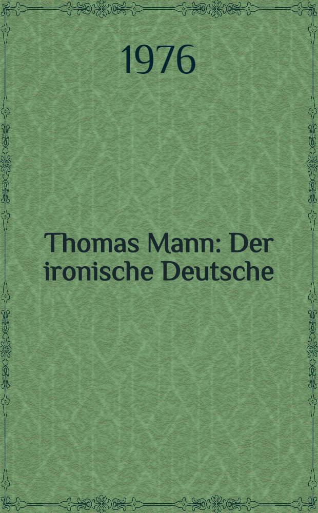 Thomas Mann : Der ironische Deutsche