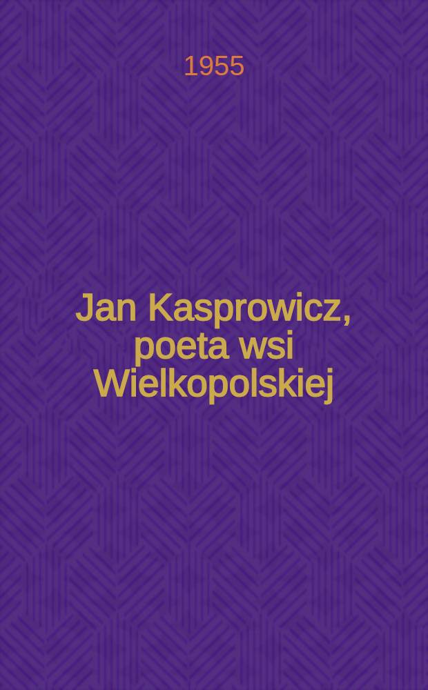 Jan Kasprowicz, poeta wsi Wielkopolskiej