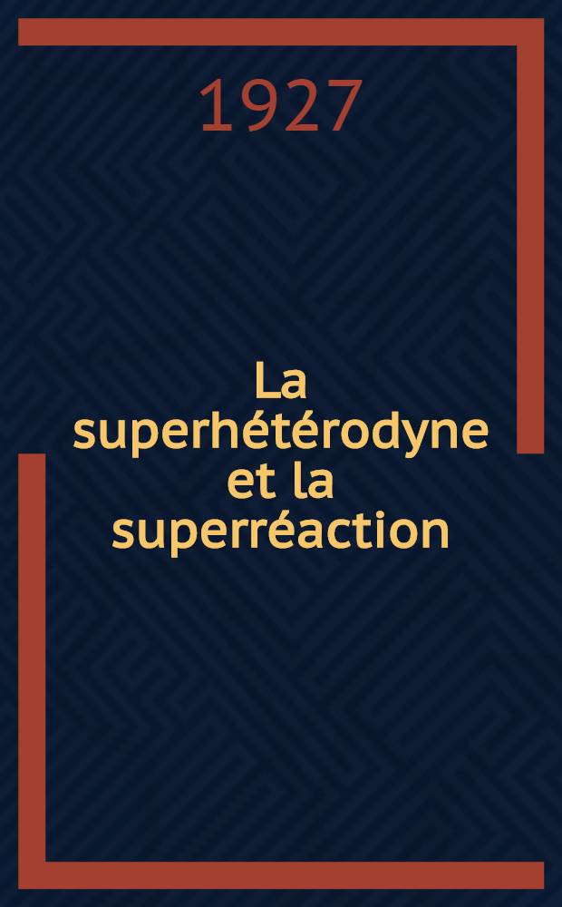 La superh&eacute;t&eacute;rodyne et la superr&eacute;action