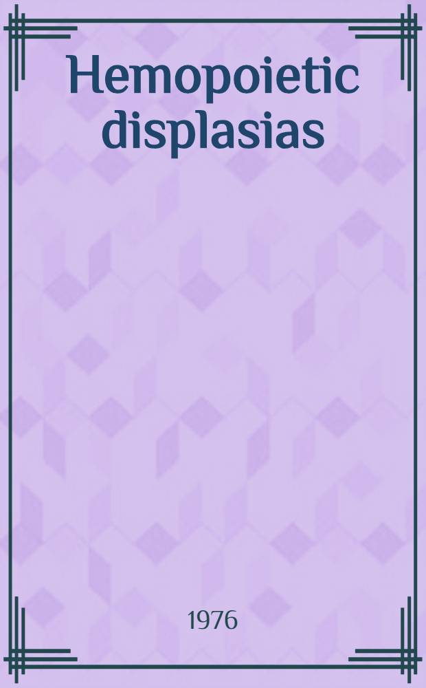 [Hemopoietic displasias (preleukemic states)] : Symposium INSERM, Paris, Sept. 19-21, 1975