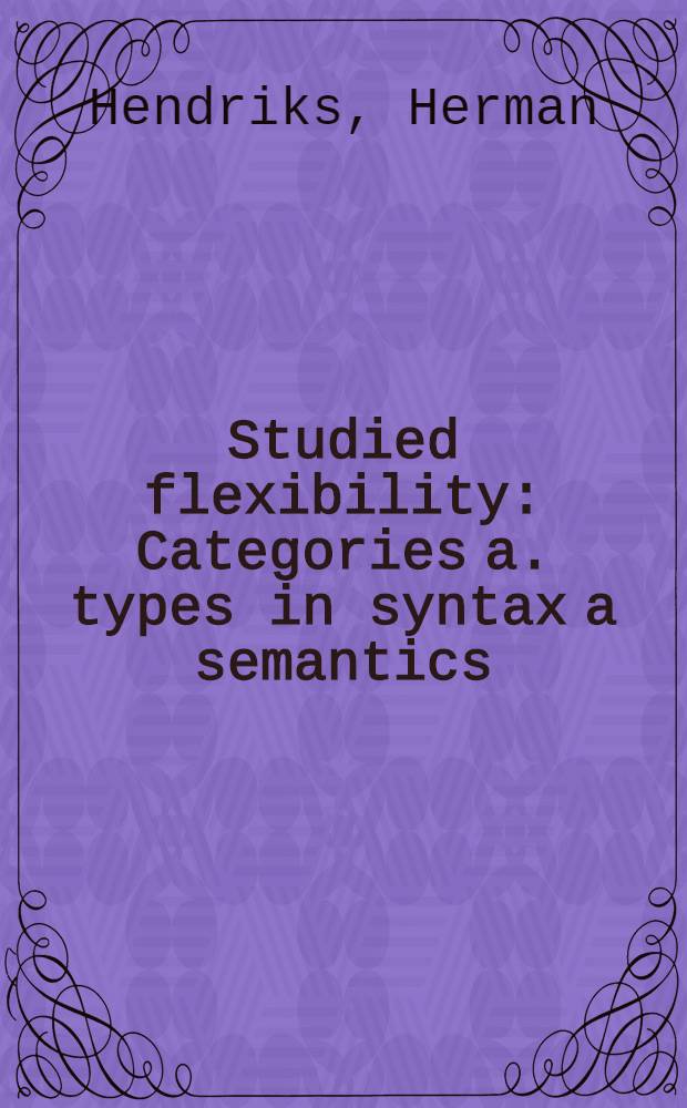 Studied flexibility : Categories a. types in syntax a semantics : Diss.