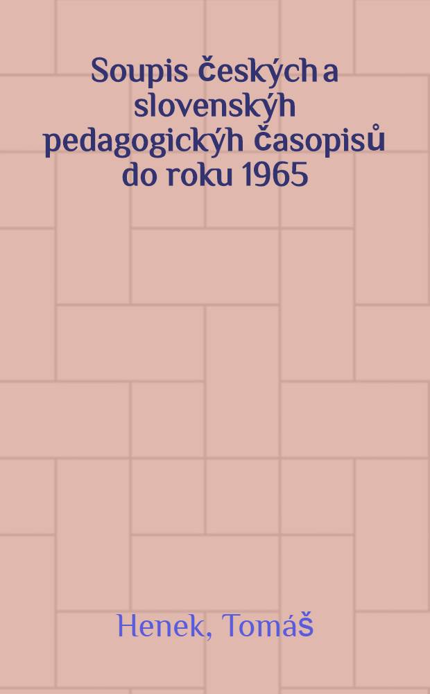 Soupis českých a slovenskýh pedagogickýh časopisů do roku 1965