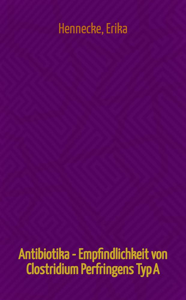 Antibiotika - Empfindlichkeit von Clostridium Perfringens Typ A : Inaug.-Diss